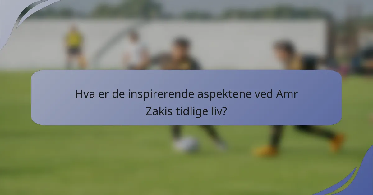 Hva er de inspirerende aspektene ved Amr Zakis tidlige liv?