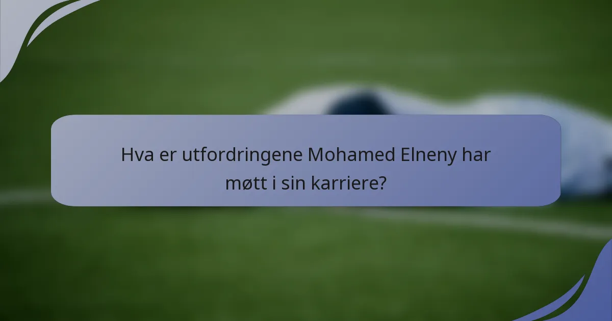 Hva er utfordringene Mohamed Elneny har møtt i sin karriere?