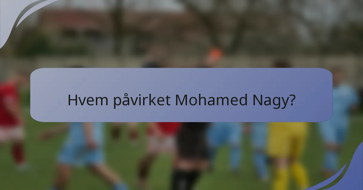 Hvem påvirket Mohamed Nagy?