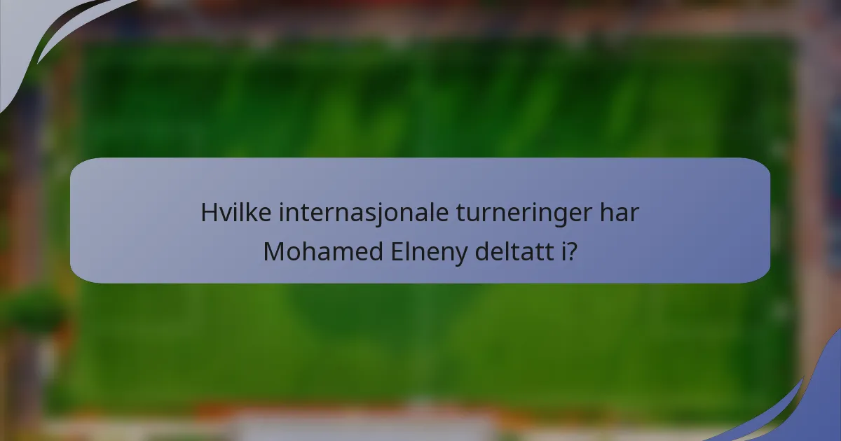 Hvilke internasjonale turneringer har Mohamed Elneny deltatt i?