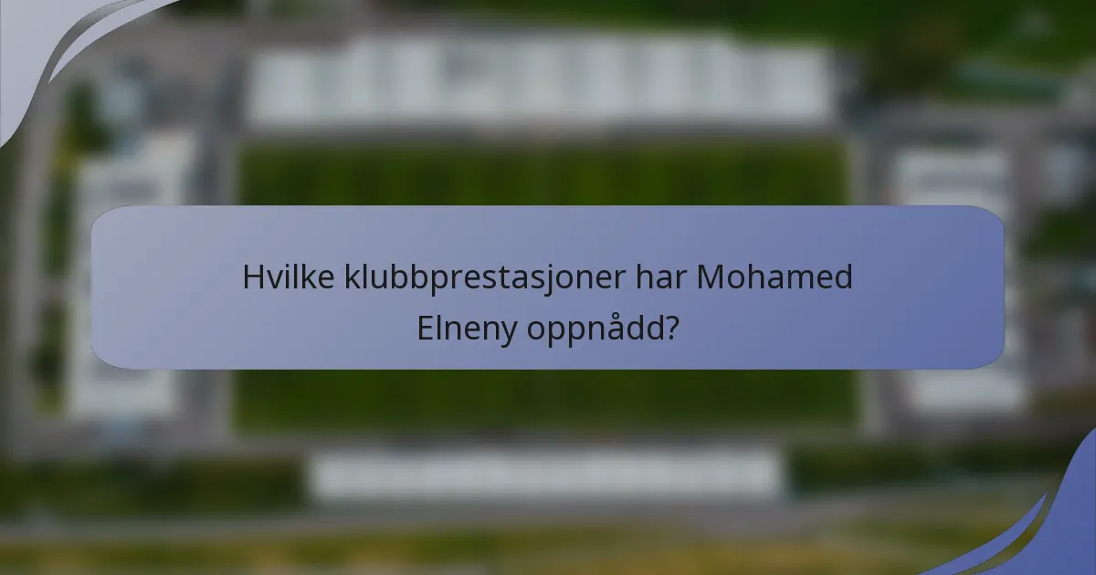 Hvilke klubbprestasjoner har Mohamed Elneny oppnådd?