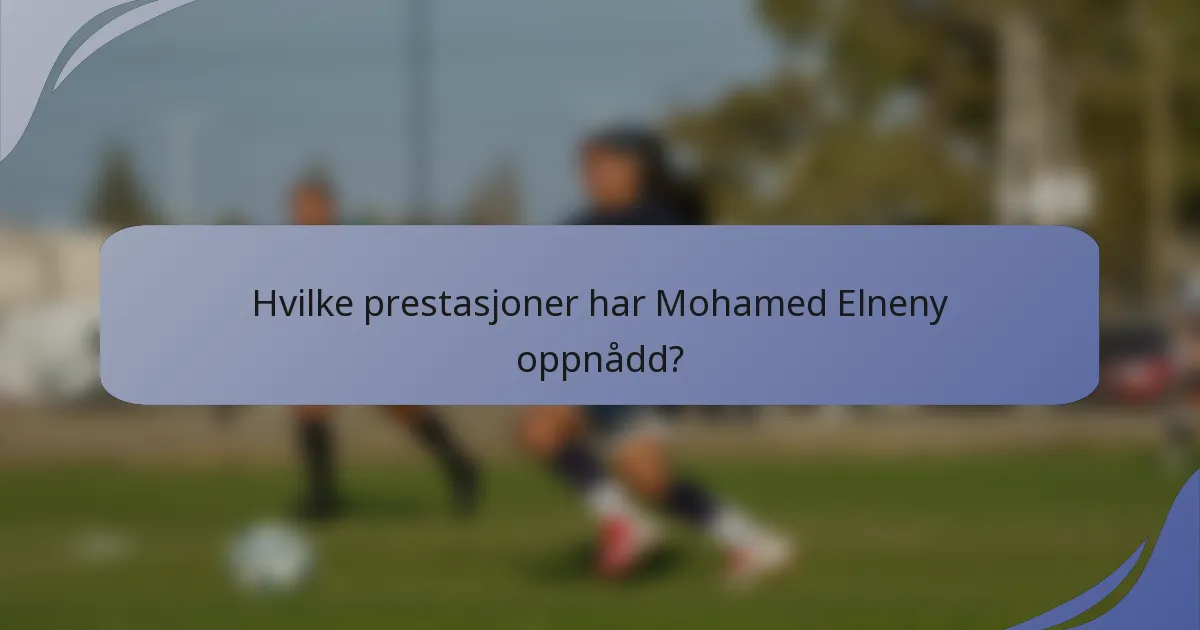 Hvilke prestasjoner har Mohamed Elneny oppnådd?