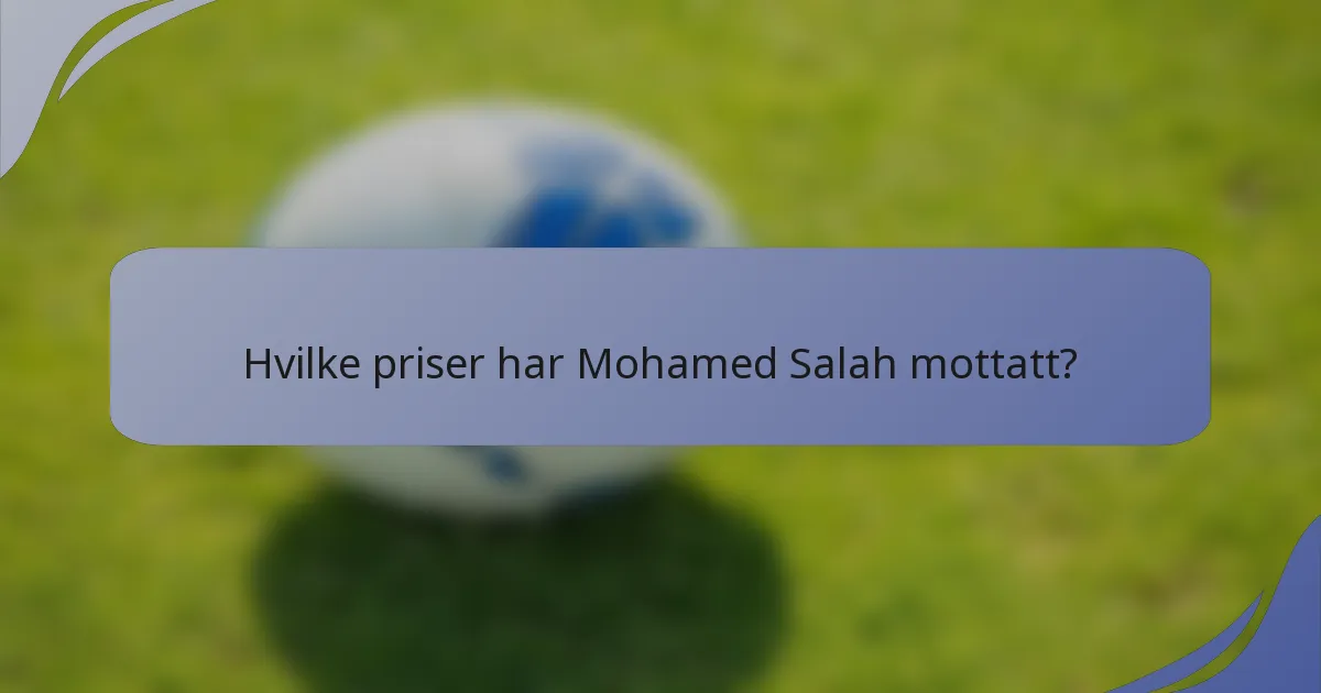Hvilke priser har Mohamed Salah mottatt?