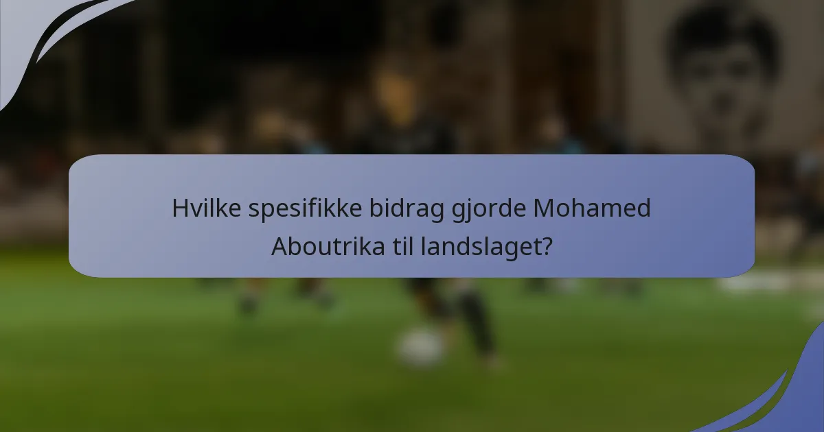 Hvilke spesifikke bidrag gjorde Mohamed Aboutrika til landslaget?