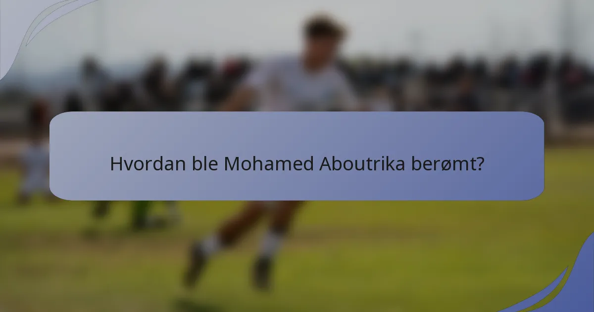 Hvordan ble Mohamed Aboutrika berømt?