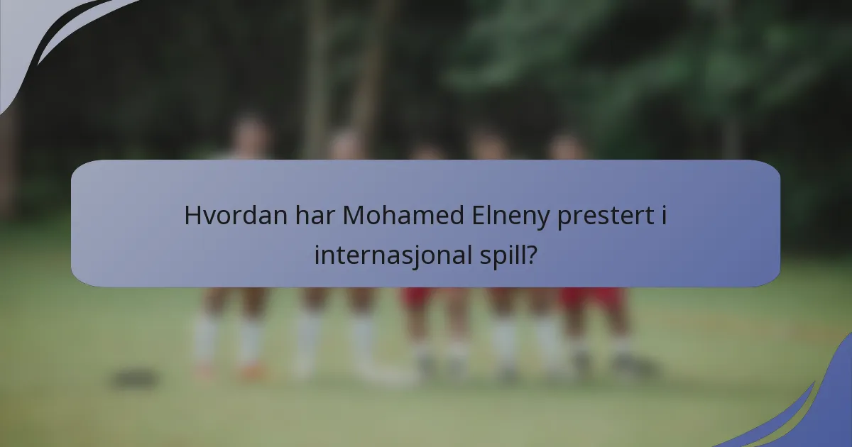 Hvordan har Mohamed Elneny prestert i internasjonal spill?