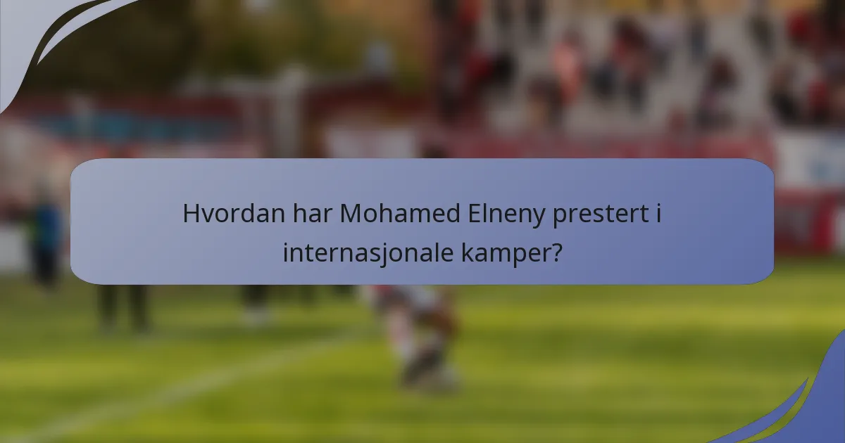 Hvordan har Mohamed Elneny prestert i internasjonale kamper?