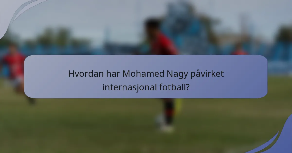 Hvordan har Mohamed Nagy påvirket internasjonal fotball?