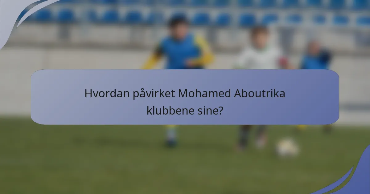 Hvordan påvirket Mohamed Aboutrika klubbene sine?
