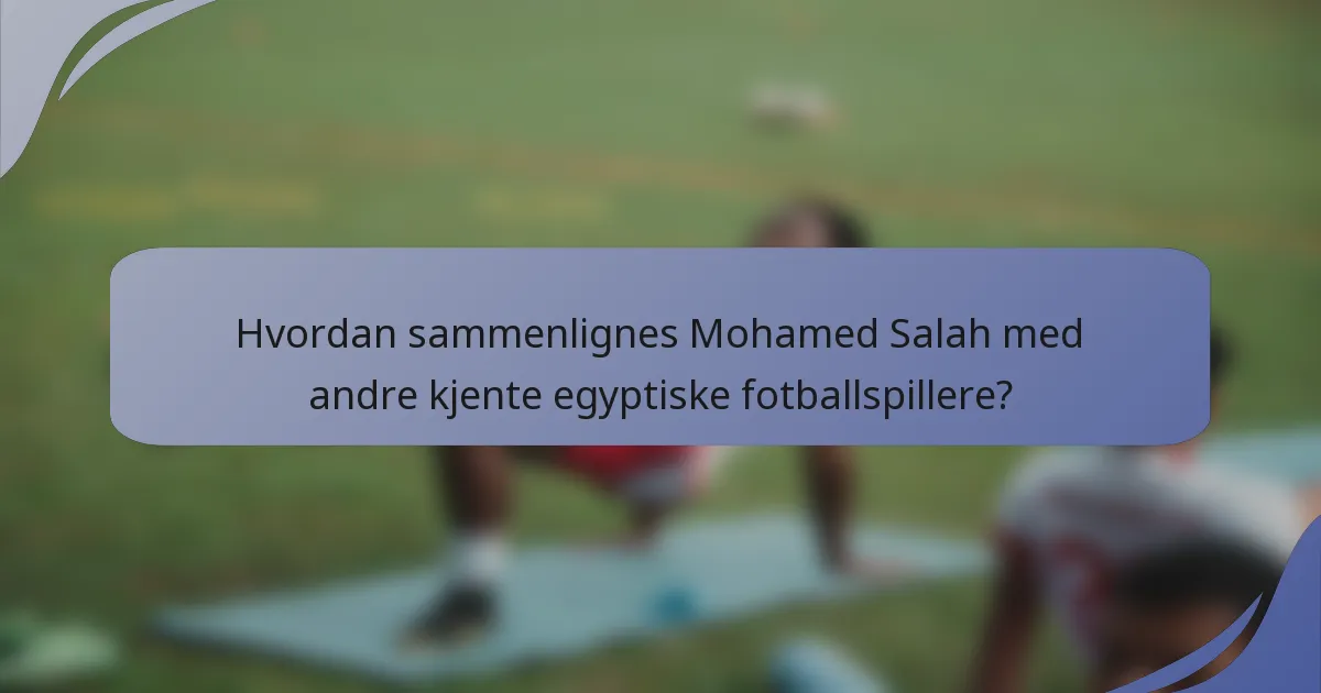 Hvordan sammenlignes Mohamed Salah med andre kjente egyptiske fotballspillere?